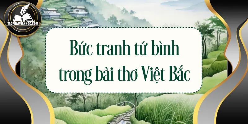 Bài mẫu phân tích bức tranh tứ bình của Tố Hữu