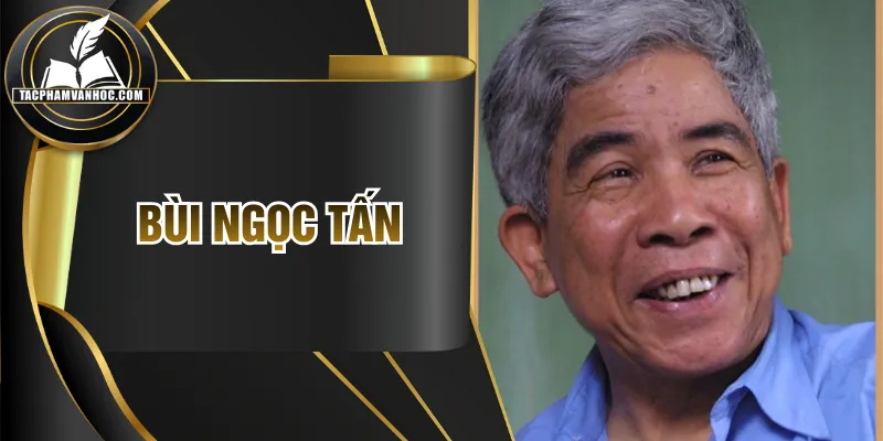 Bùi Ngọc Tấn - Dấu Ấn Lặng Thầm Của Văn Học Việt Nam