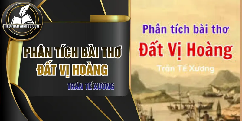 Phân Tích Bài Thơ Đất Vị Hoàng Của Trần Tế Xương Chi Tiết