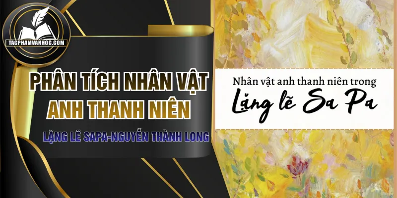 Phân Tích Nhân Vật Anh Thanh Niên - Bông Hoa Lặng Lẽ
