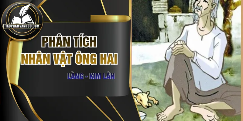 Phân Tích Nhân Vật Ông Hai Chi Tiết Trong Bộ Truyện “Làng”