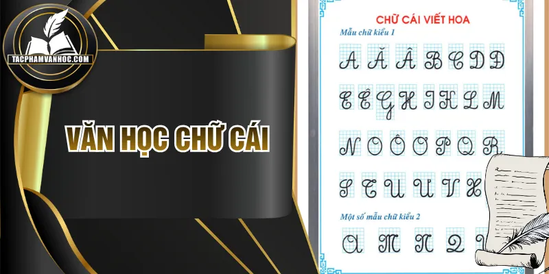 Văn Học Chữ Cái Là Gì? Đặc Điểm & Vai Trò Trong Đời Sống