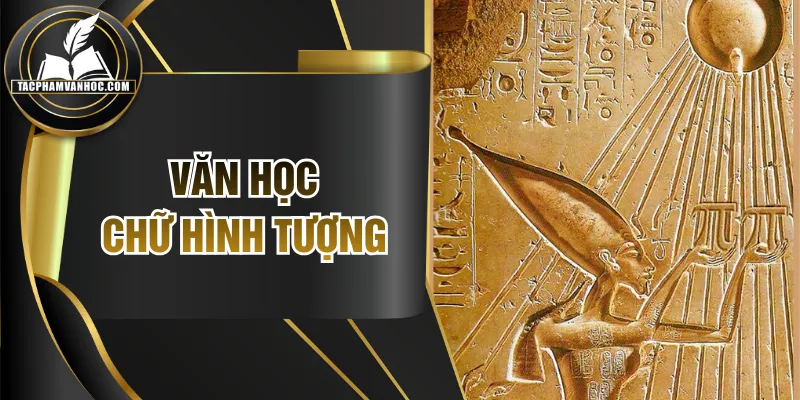 Văn Học Chữ Hình Tượng | Bí Ẩn Sống Động Trong Từng Câu Chữ