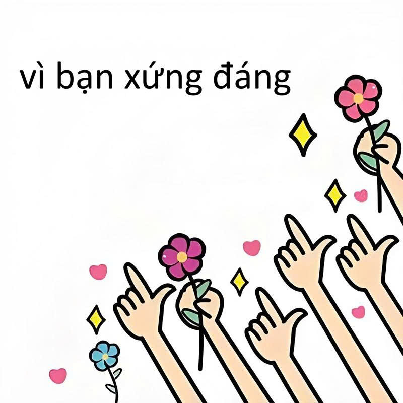 Vì Bạn Xứng Đáng Meme 1