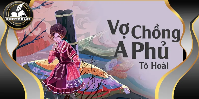 Vợ chồng A Phủ khắc họa rõ nét văn hóa vùng miền