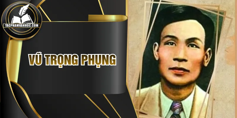 Vũ Trọng Phụng - Ông Vua Phóng Sự Với Ngòi Bút Sắc Sảo